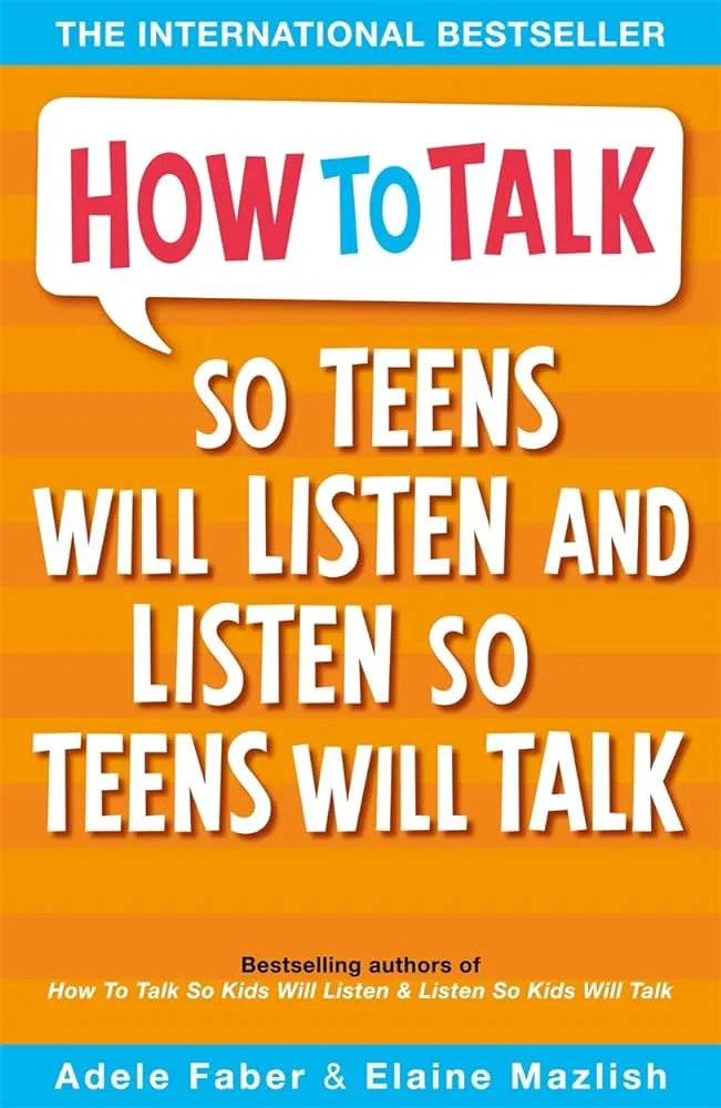 How to Talk So Teens Will Listen and Listen So Teens Will Talk